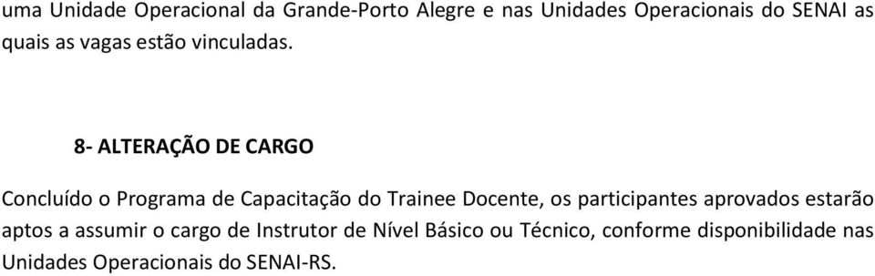 8- ALTERAÇÃO DE CARGO Concluído o Programa de Capacitação do Trainee Docente, os