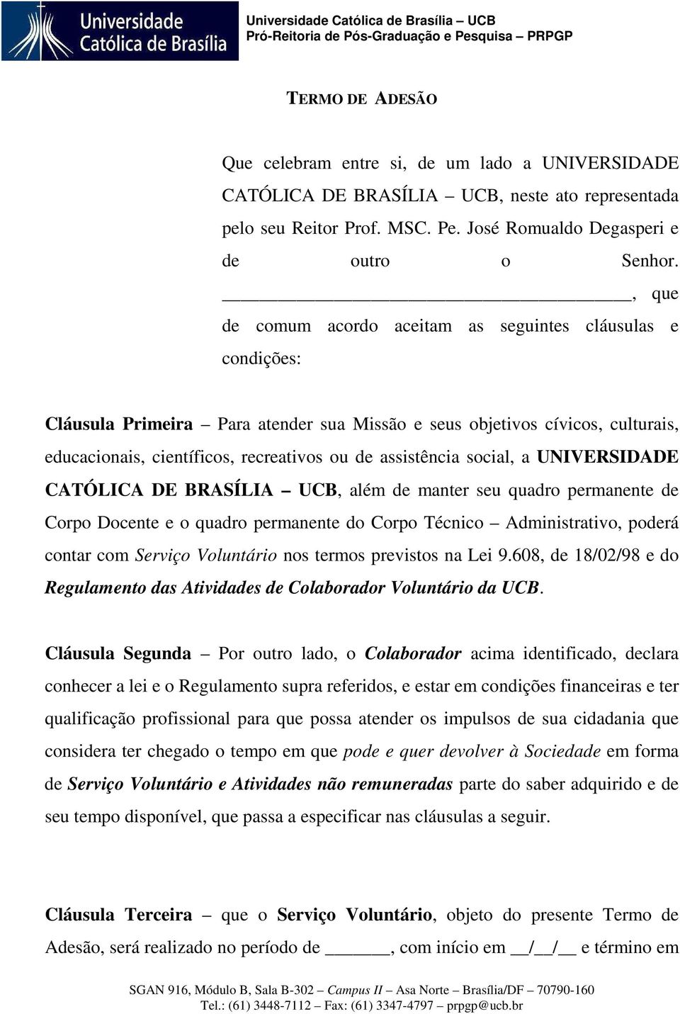 assistência social, a UNIVERSIDADE CATÓLICA DE BRASÍLIA UCB, além de manter seu quadro permanente de Corpo Docente e o quadro permanente do Corpo Técnico Administrativo, poderá contar com Serviço