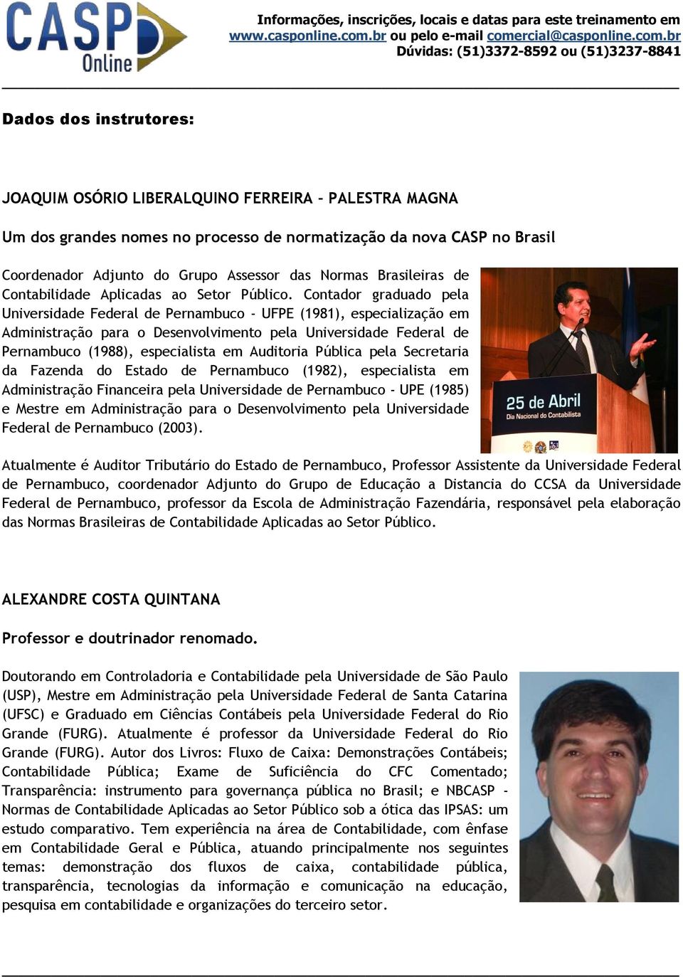 Contador graduado pela Universidade Federal de Pernambuco - UFPE (1981), especialização em Administração para o Desenvolvimento pela Universidade Federal de Pernambuco (1988), especialista em