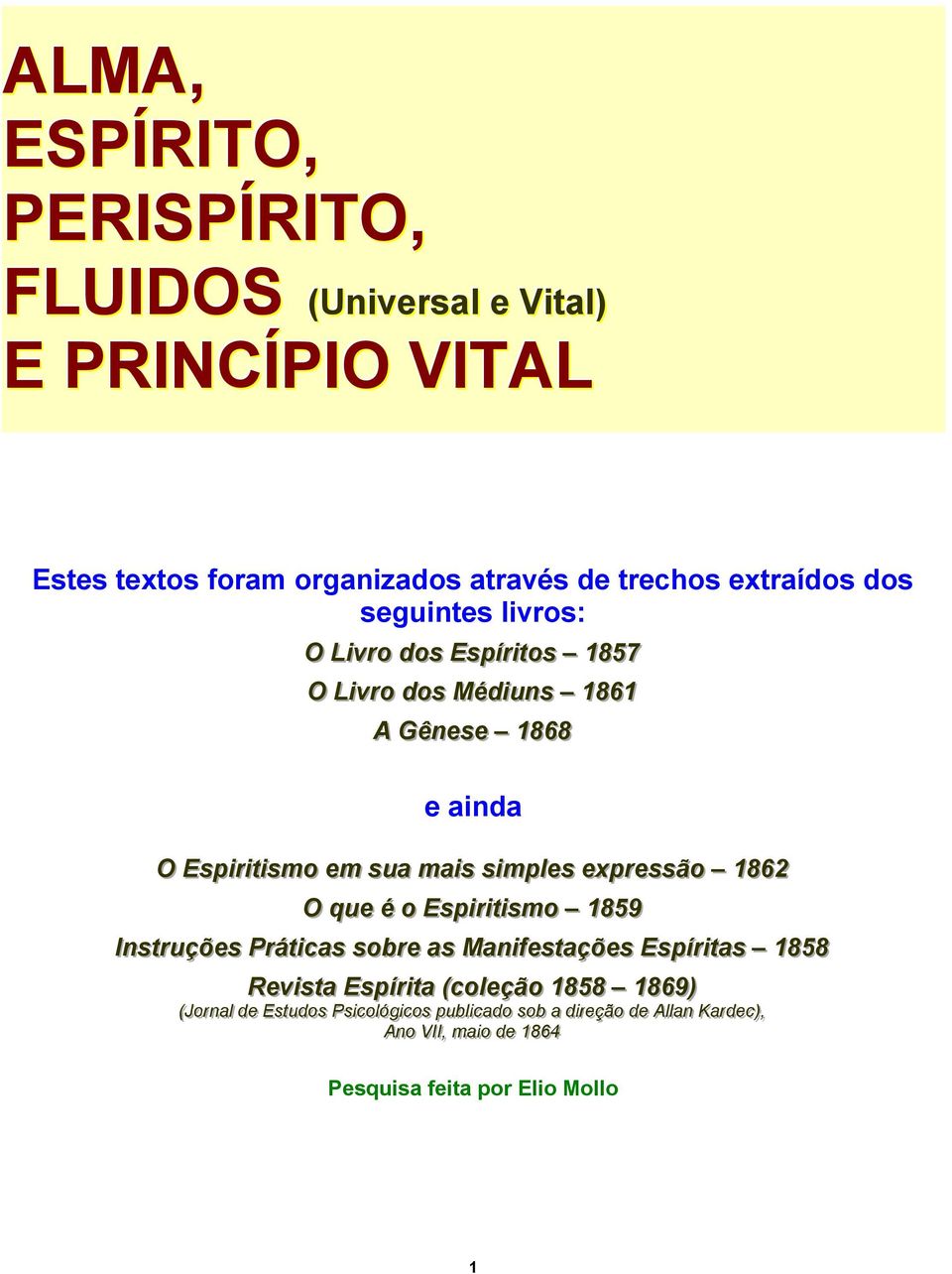 IInsttrruções Prráttiicas sobrre as Maniiffesttações Espíírriittas 1858 Reviistta Espíírriitta ((colleção 1858 1869)) (JJoor ( rnnaal ll ddee EEsst ttuuddooss PPssi iicc