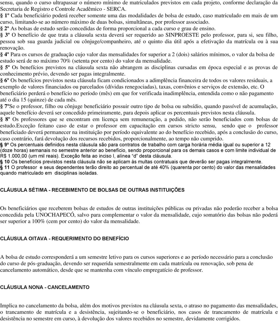 associado. 2º As bolsas de estudo serão concedidas de forma proporcional a cada curso e grau de ensino.