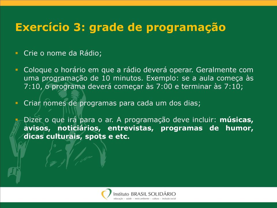 Exemplo: se a aula começa às 7:10, o programa deverá começar às 7:00 e terminar às 7:10; Criar nomes de