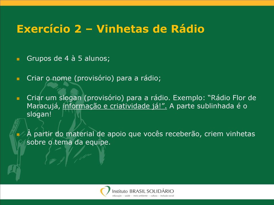 Exemplo: Rádio Flor de Maracujá, informação e criatividade já!