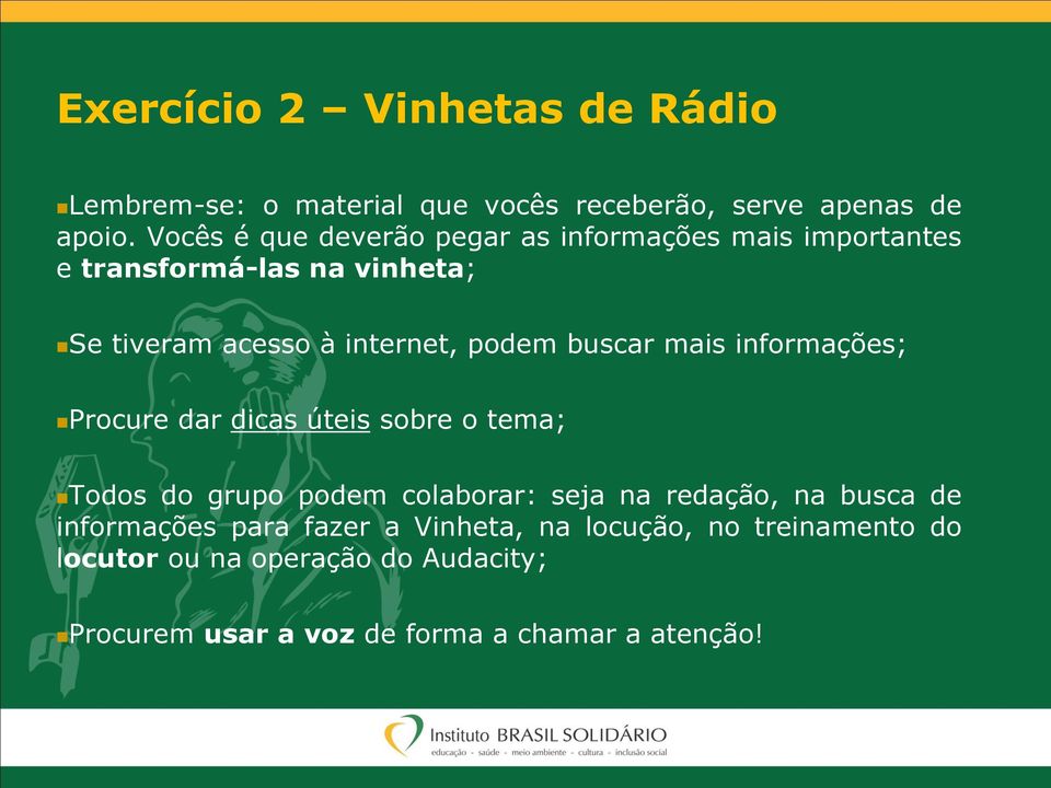 buscar mais informações; Procure dar dicas úteis sobre o tema; Todos do grupo podem colaborar: seja na redação, na busca