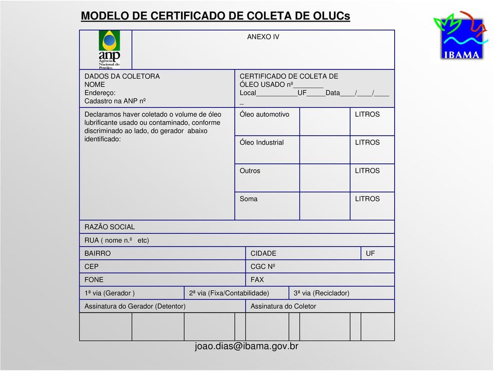 abaixo identificado: Óleo automotivo Óleo Industrial LITROS LITROS Outros LITROS Soma LITROS RAZÃO SOCIAL RUA ( nome n.