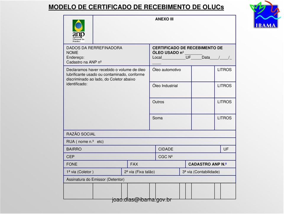 DE ÓLEO USADO nº Local UF Data / / Óleo automotivo Óleo Industrial LITROS LITROS Outros LITROS Soma LITROS RAZÃO SOCIAL RUA ( nome n.