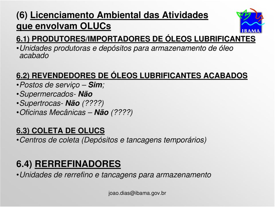 2) REVENDEDORES DE ÓLEOS LUBRIFICANTES ACABADOS Postos de serviço Sim; Supermercados- Não Supertrocas- Não (?
