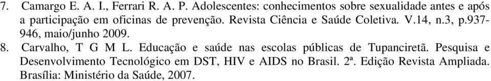 Revista Ciência e Saúde Coletiva. V.14, n.3, p.937-946, maio/junho 2009. 8. Carvalho, T G M L.