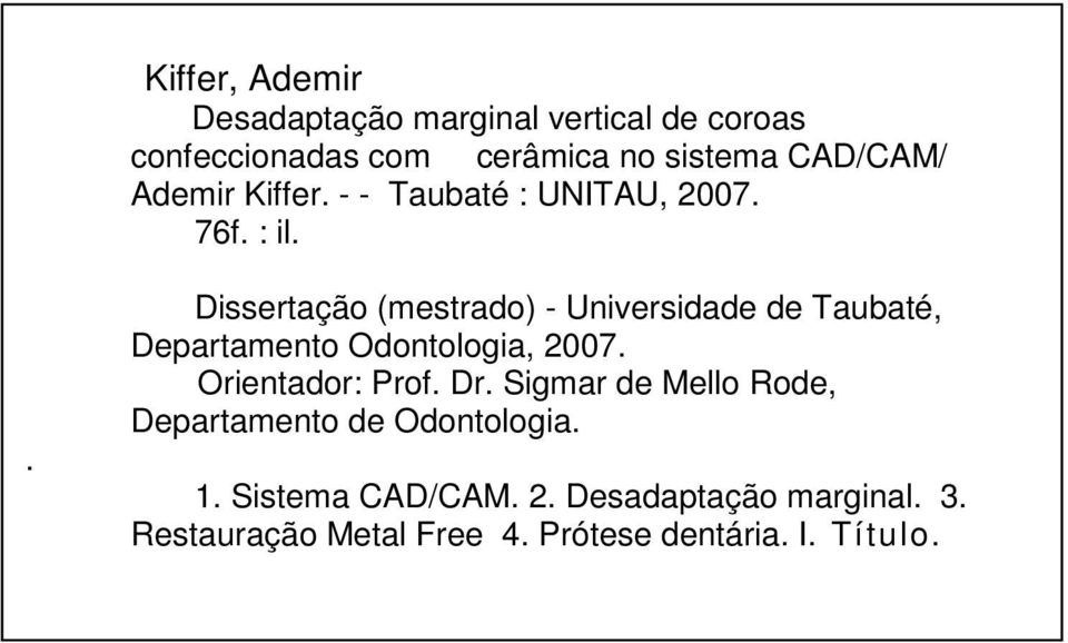 . Dissertação (mestrado) - Universidade de Taubaté, Departamento Odontologia, 2007. Orientador: Prof. Dr.
