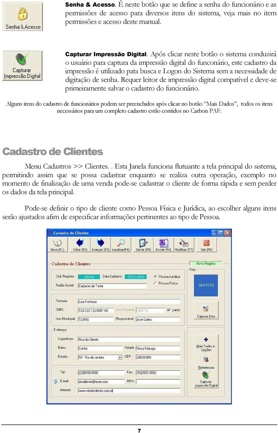 Após clicar neste botão o sistema conduzirá o usuário para captura da impressão digital do funconário, este cadastro da impressão é utilizado pata busca e Logon do Sistema sem a necessidade de