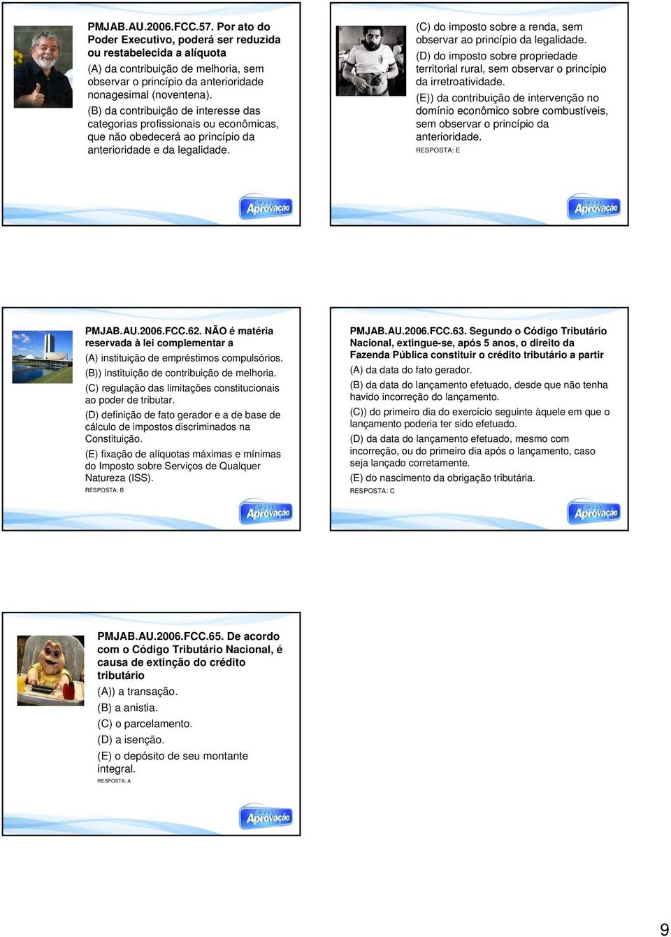 (C) do imposto sobre a renda, sem observar ao princípio da legalidade. (D) do imposto sobre propriedade territorial rural, sem observar o princípio da irretroatividade.