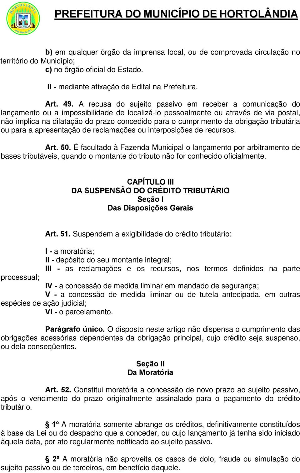 cumprimento da obrigação tributária ou para a apresentação de reclamações ou interposições de recursos. Art. 50.