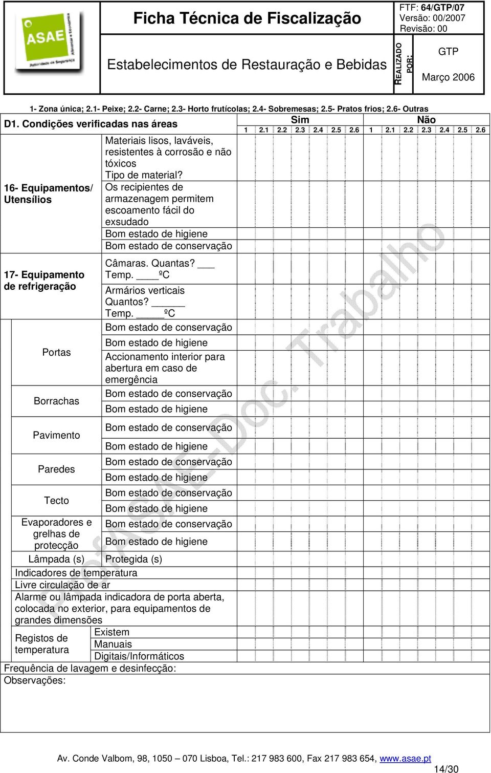 laváveis, resistentes à corrosão e não tóxicos Tipo de material? Os recipientes de armazenagem permitem escoamento fácil do exsudado Câmaras. Quantas? Temp.