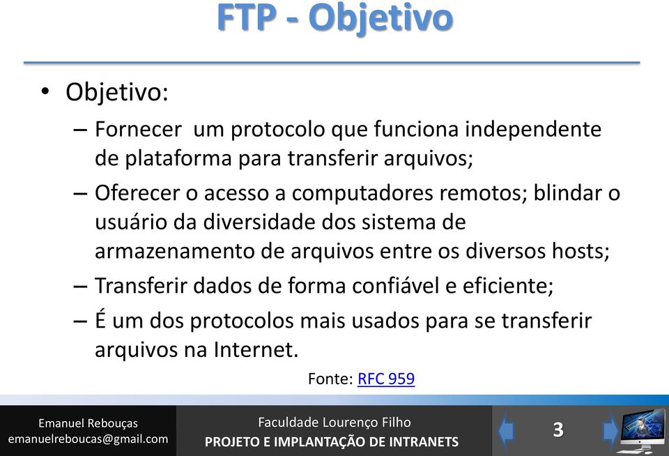 armazenamento de arquivos entre os diversos hosts; Transferir dados de forma confiável e eficiente; É um