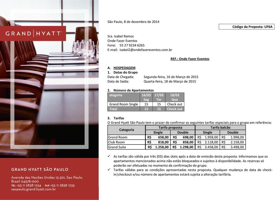 Número de Apartamentos ategoria 16/03 Seg 17/03 Ter 18/03 Qua Grand Room Single 15 15 Check out Total 15 15 Check out 3.