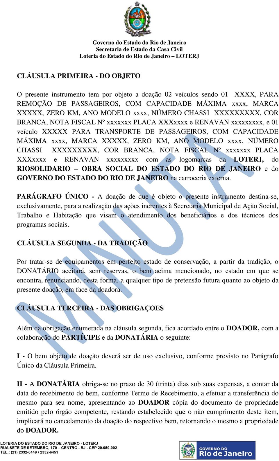 MODELO xxxx, NÚMERO CHASSI XXXXXXXXX, COR BRANCA, NOTA FISCAL Nº xxxxxxx PLACA XXXxxxx e RENAVAN xxxxxxxxx com as logomarcas da LOTERJ, do RIOSOLIDARIO OBRA SOCIAL DO ESTADO DO RIO DE JANEIRO e do