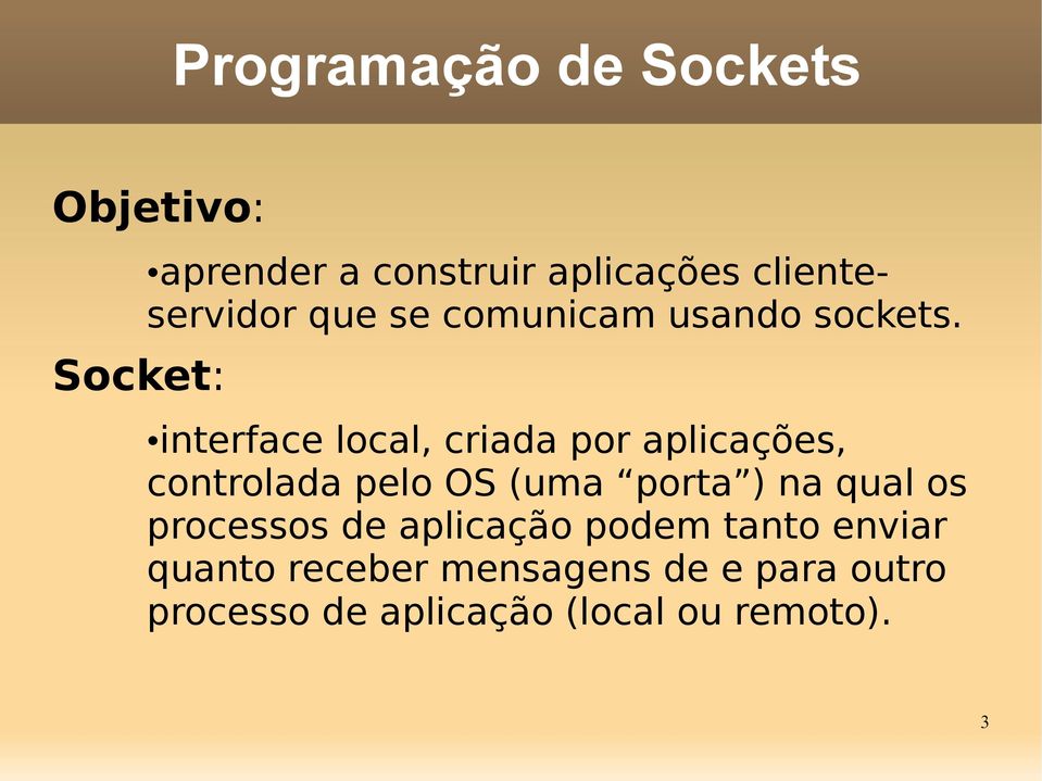 interface local, criada por aplicações, controlada pelo OS (uma porta ) na qual os