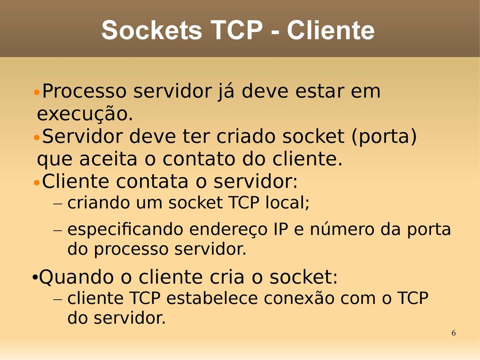 Cliente contata o servidor: criando um socket TCP local; especifcando endereço IP e