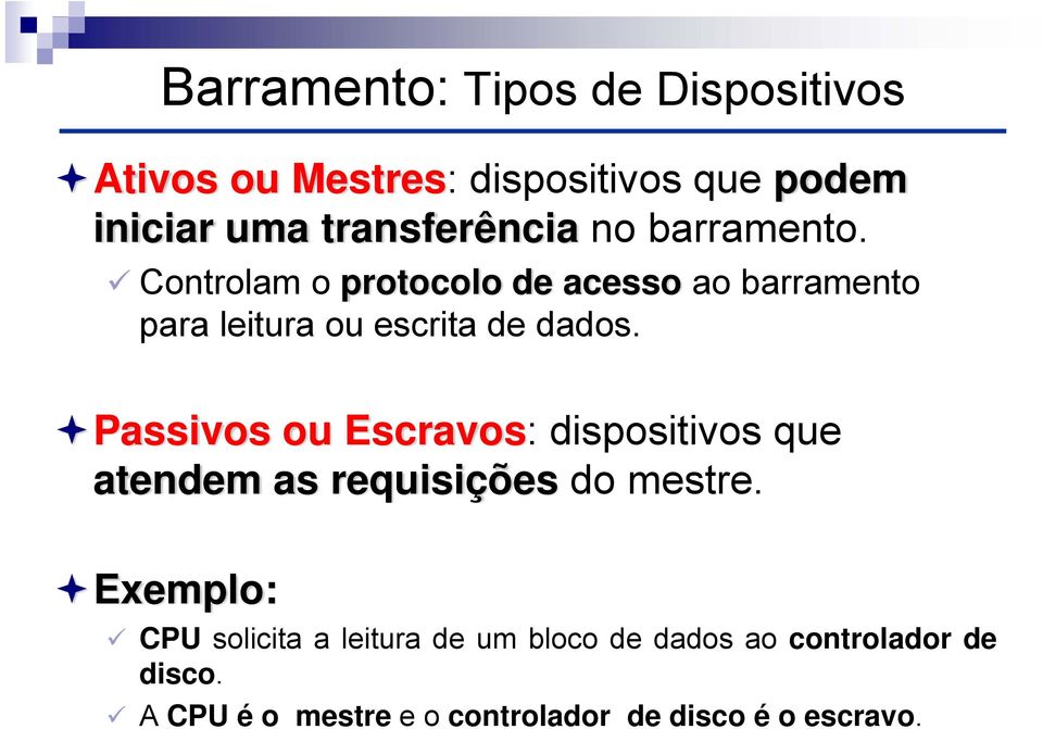 Controlam o protocolo de acesso ao barramento para leitura ou escrita de dados.