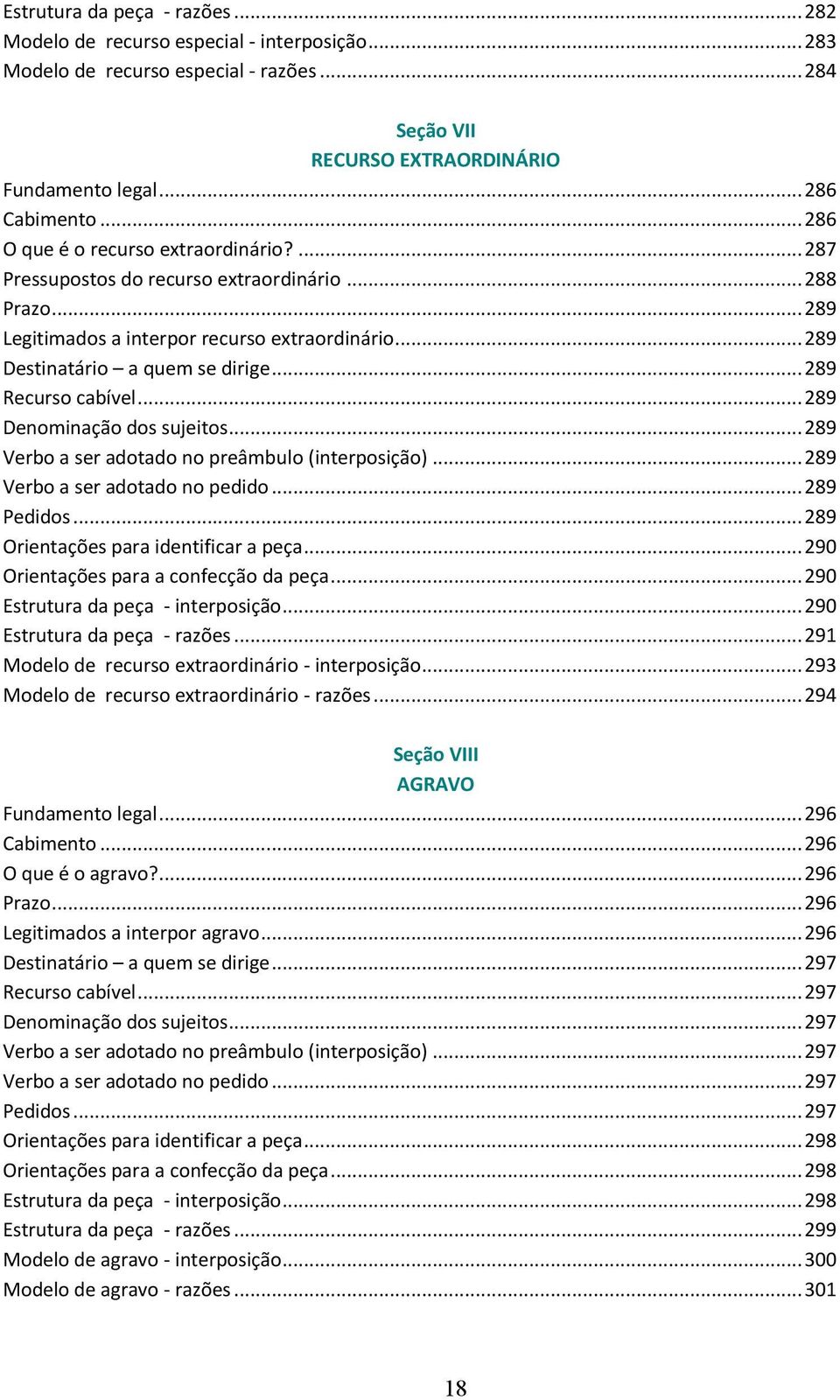 .. 289 Recurso cabível... 289 Denominação dos sujeitos... 289 Verbo a ser adotado no preâmbulo (interposição)... 289 Verbo a ser adotado no pedido... 289 Pedidos.