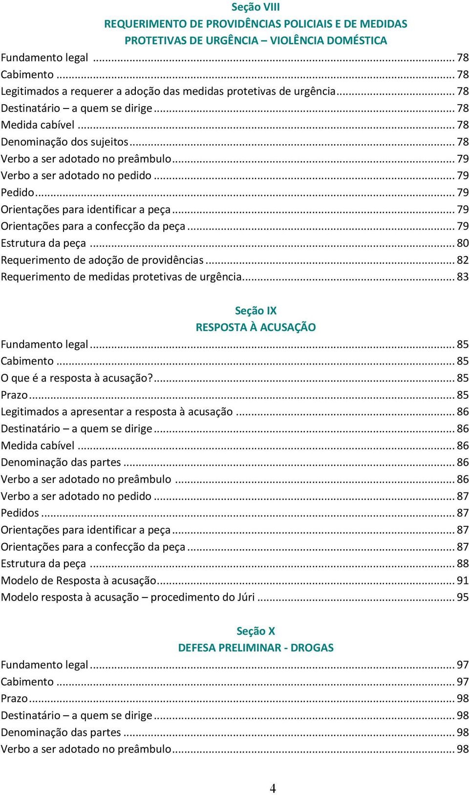 .. 79 Verbo a ser adotado no pedido... 79 Pedido... 79 Orientações para identificar a peça... 79 Orientações para a confecção da peça... 79 Estrutura da peça.