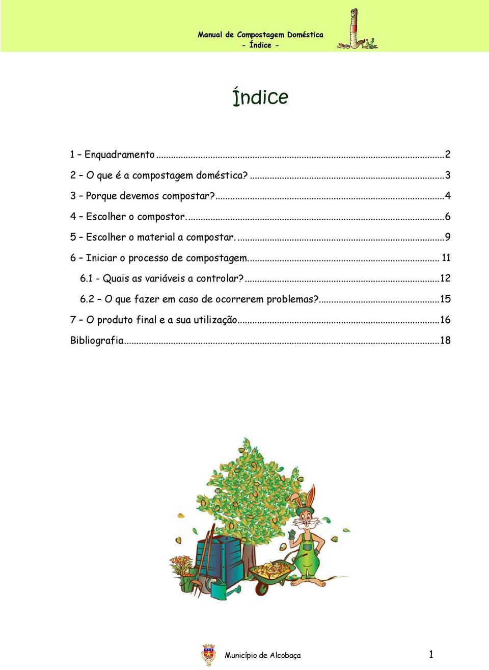 ..6 5 Escolher o material a compostar...9 6 Iniciar o processo de compostagem... 11 6.