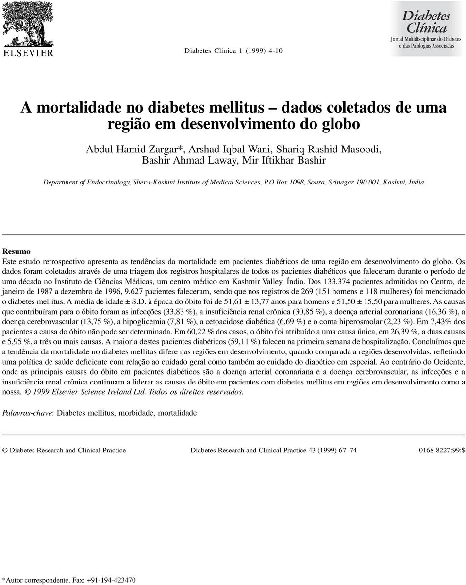 Box 1098, Soura, Srinagar 190 001, Kashmi, India Resumo Este estudo retrospectivo apresenta as tendências da mortalidade em pacientes diabéticos de uma região em desenvolvimento do globo.