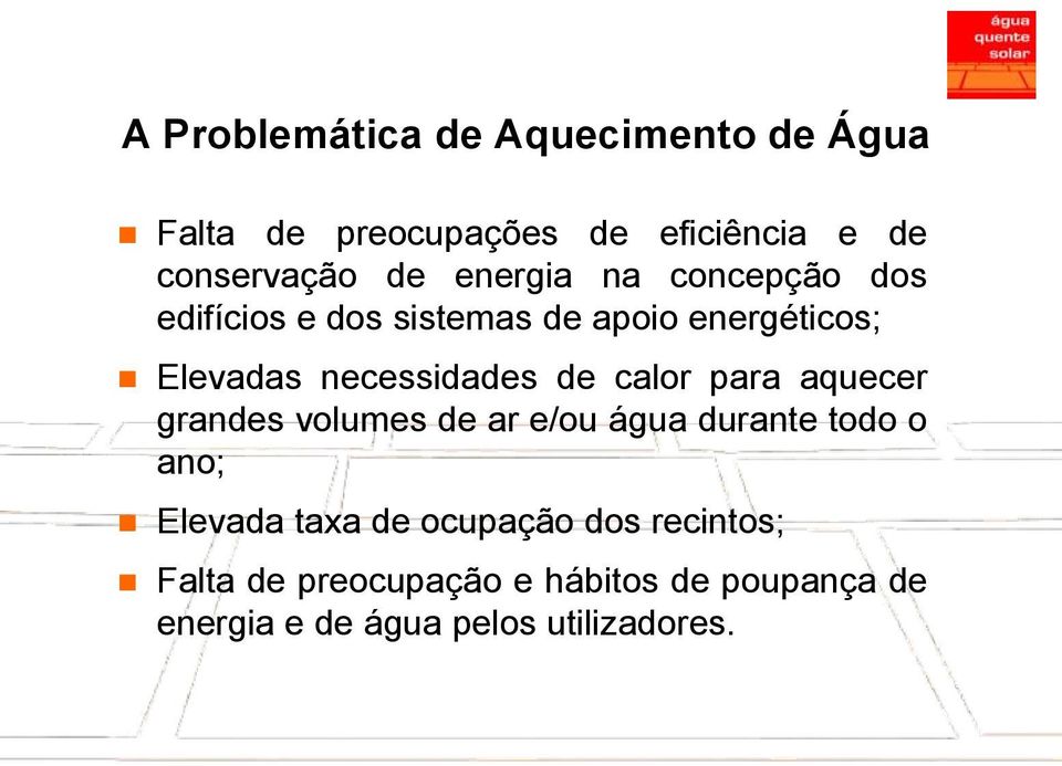 de calor para aquecer grandes volumes de ar e/ou água durante todo o ano; Elevada taxa de