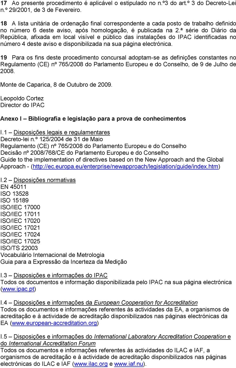 ª série do Diário da República, afixada em local visível e público das instalações do IPAC identificadas no número 4 deste aviso e disponibilizada na sua página electrónica.