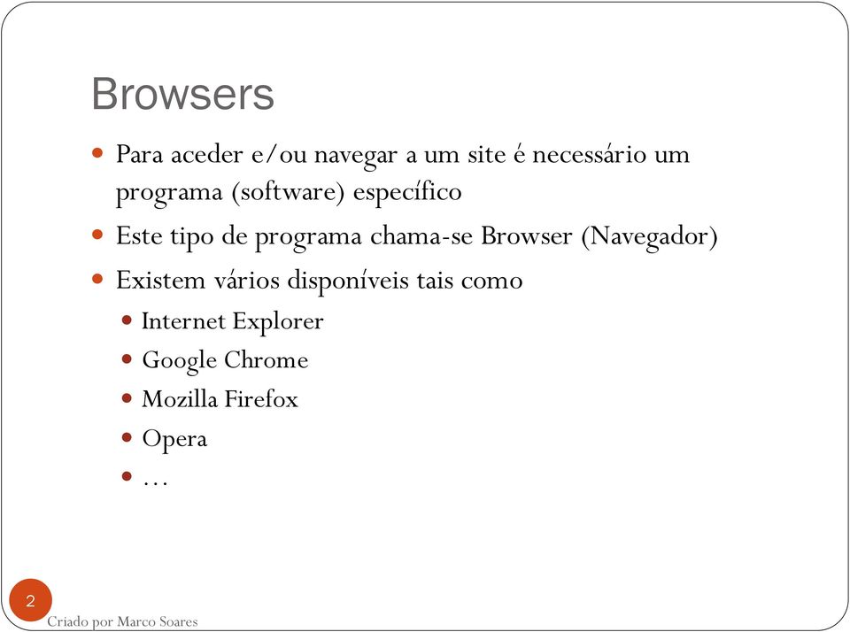 chama-se Browser (Navegador) Existem vários disponíveis