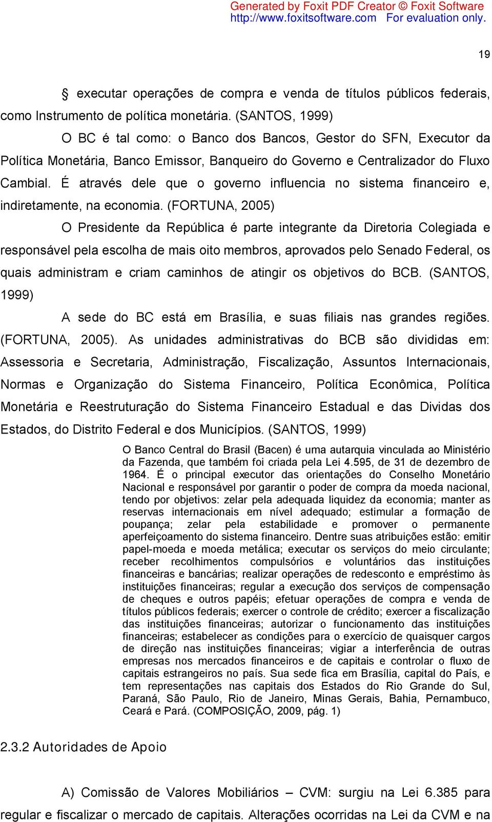 É através dele que o governo influencia no sistema financeiro e, indiretamente, na economia.