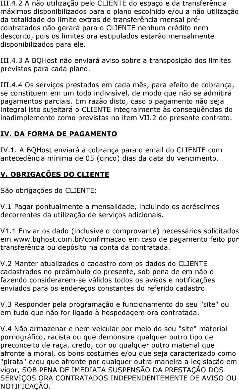 précontratados não gerará para o CLIENTE nenhum crédito nem desconto, pois os limites ora estipulados estarão mensalmente disponibilizados para ele.