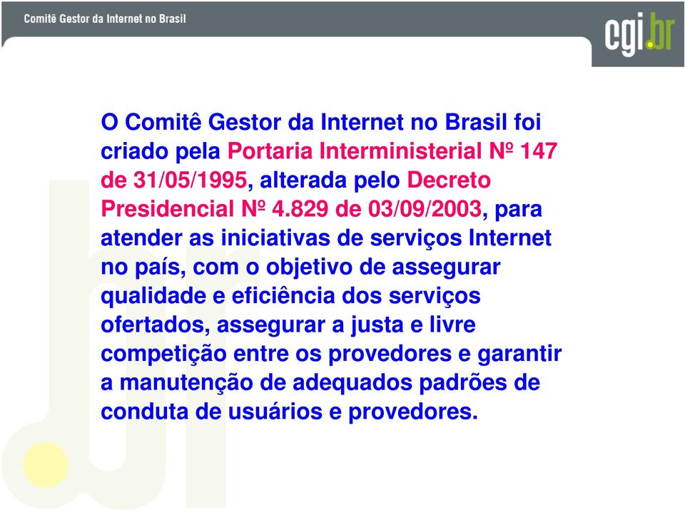 829 de 03/09/2003, para atender as iniciativas de serviços Internet no país, com o objetivo de assegurar