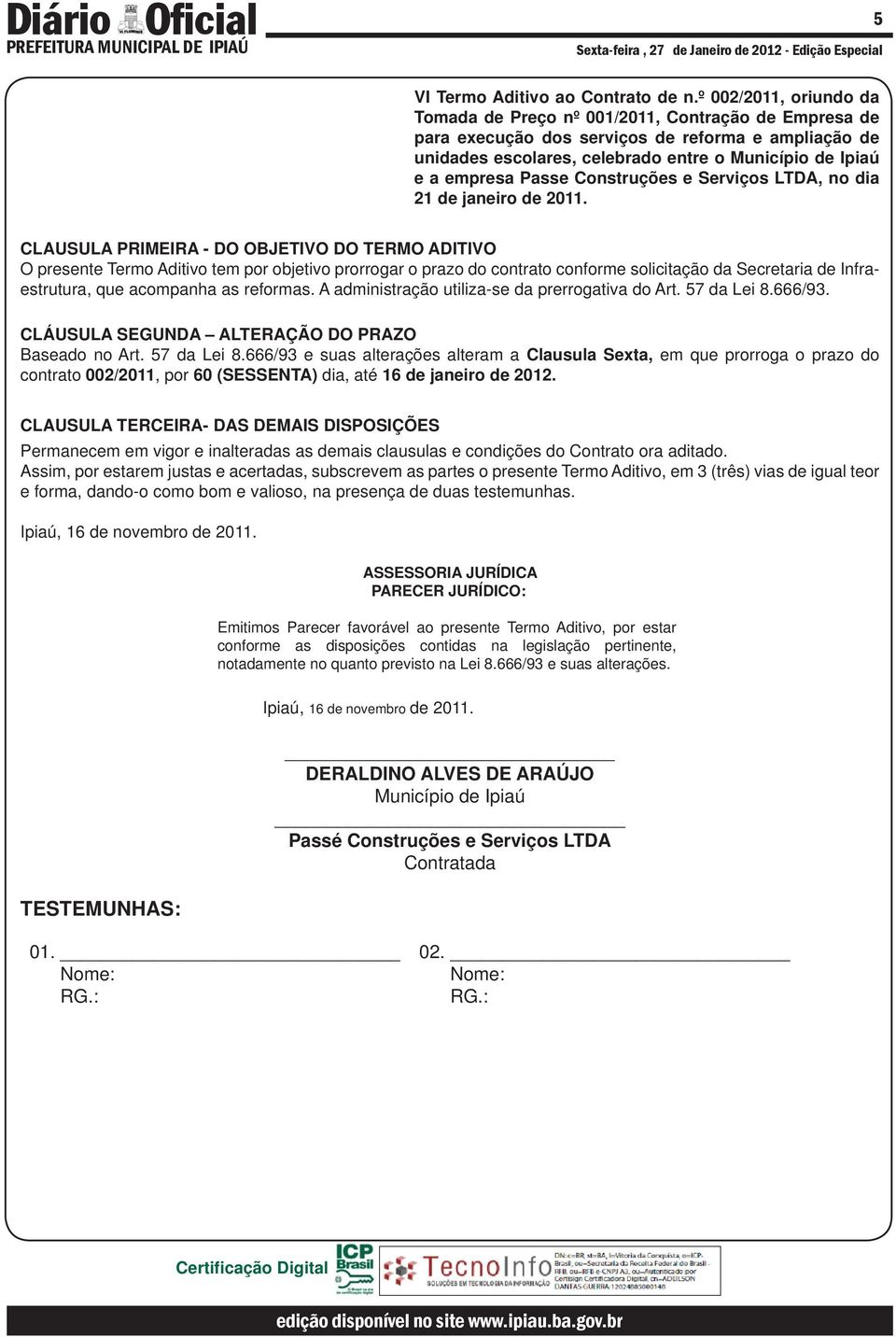 Passe Construções e Serviços LTDA, no dia 21 de janeiro de 2011.