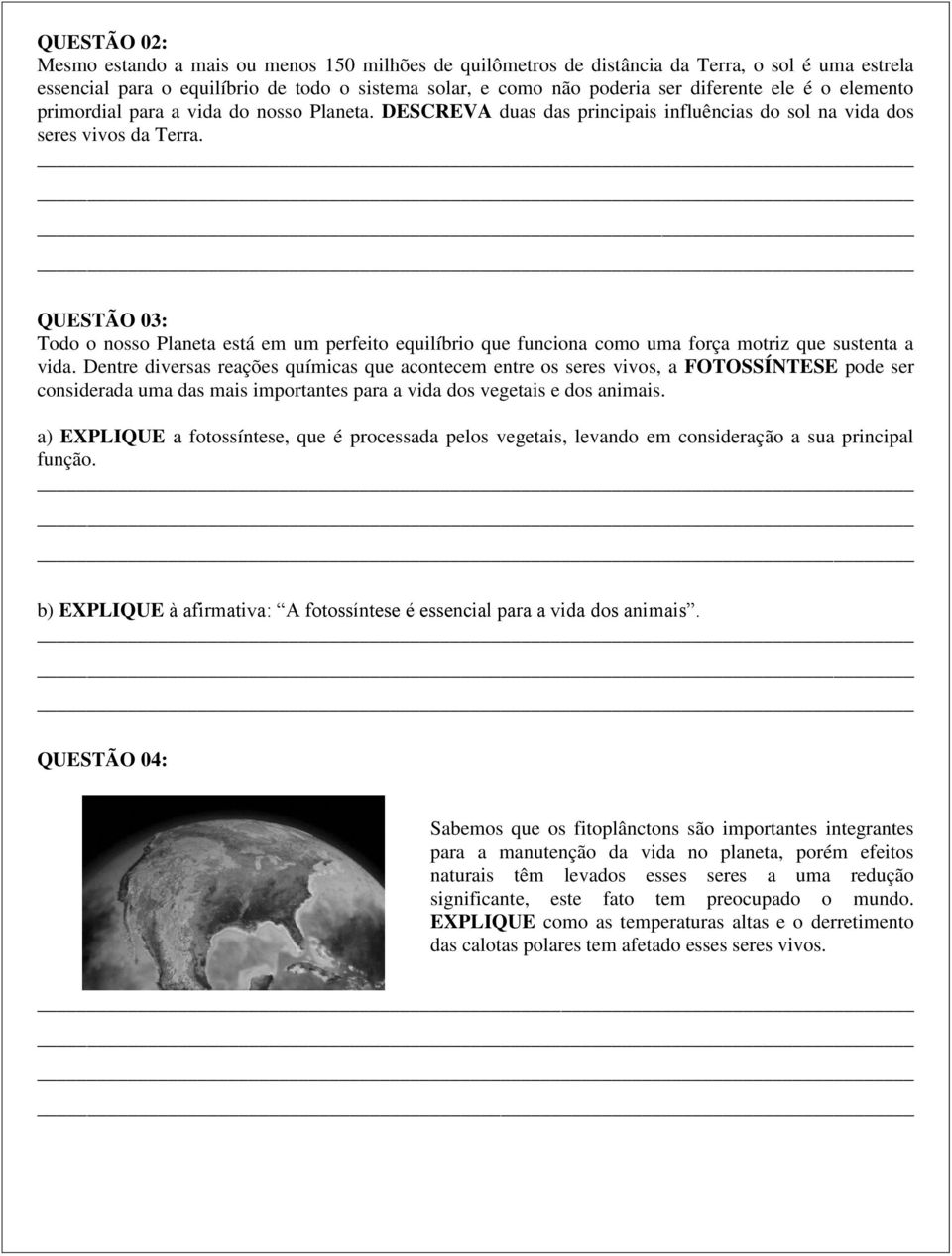 QUESTÃO 03: Todo o nosso Planeta está em um perfeito equilíbrio que funciona como uma força motriz que sustenta a vida.