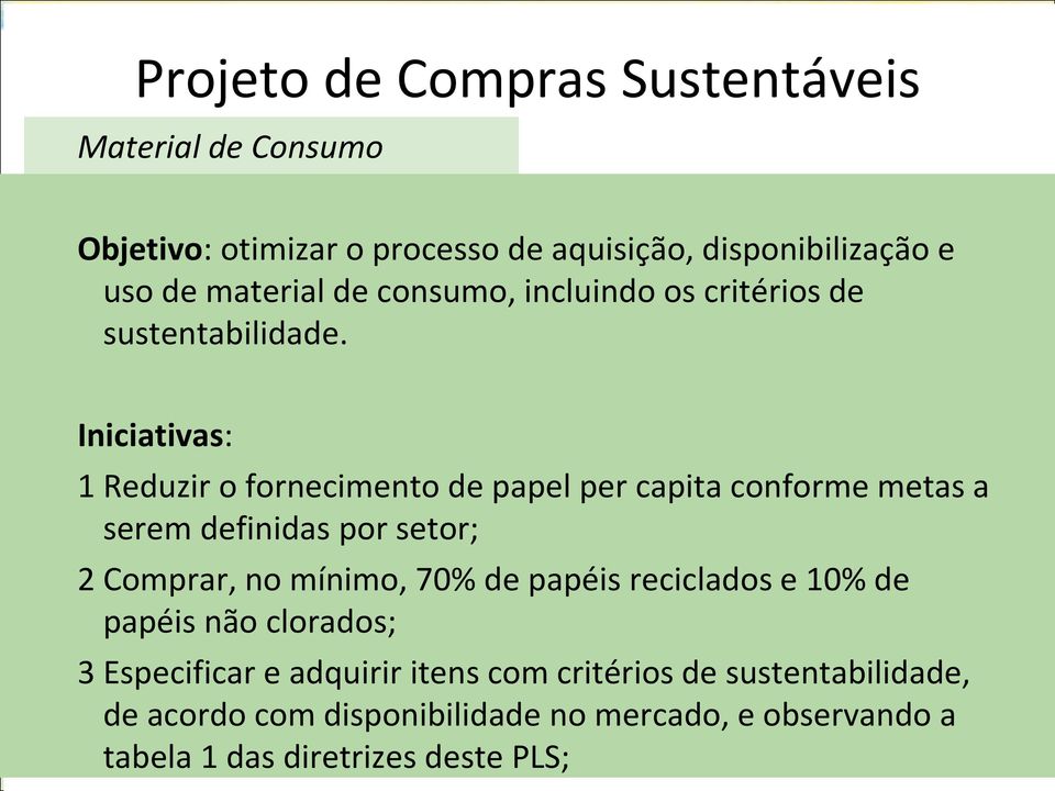 Iniciativas: 1 Reduzir o fornecimento de papel per capita conforme metas a serem definidas por setor; 2 Comprar, no mínimo, 70% de