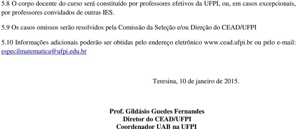 9 Os casos omissos serão resolvidos pela Comissão da Seleção e/ou Direção do CEAD/UFPI 5.