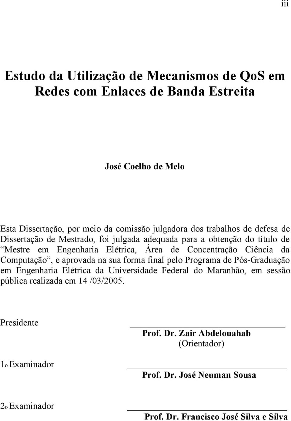 Computação, e aprovada na sua forma final pelo Programa de Pós-Graduação em Engenharia Elétrica da Universidade Federal do Maranhão, em sessão pública realizada