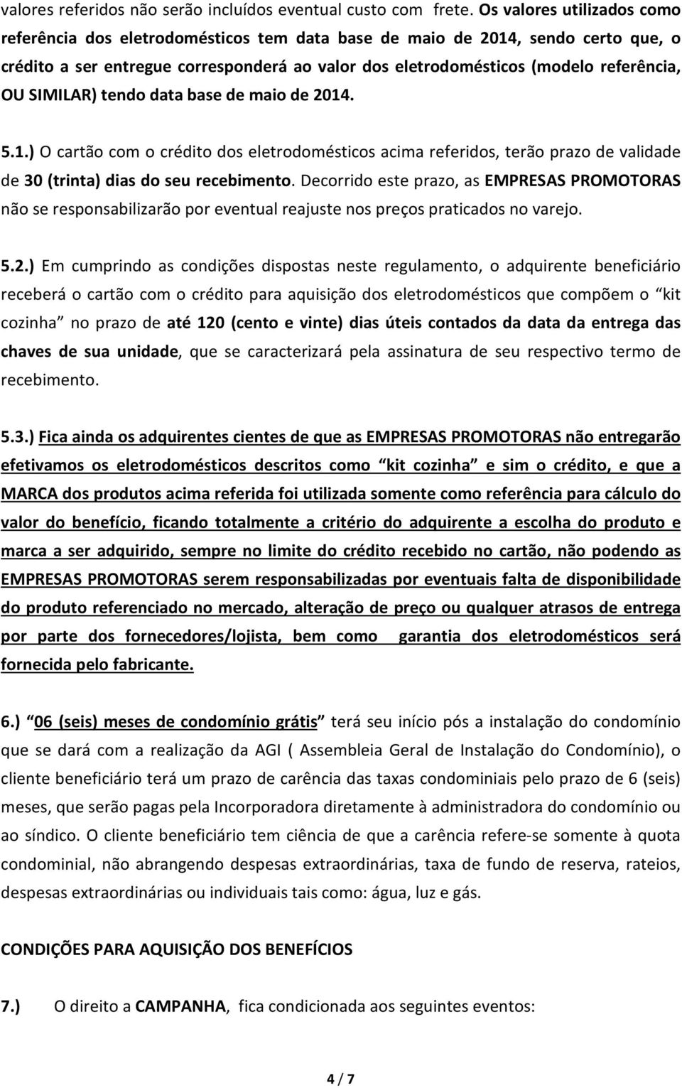 SIMILAR) tendo data base de maio de 2014. 5.1.) O cartão com o crédito dos eletrodomésticos acima referidos, terão prazo de validade de 30 (trinta) dias do seu recebimento.