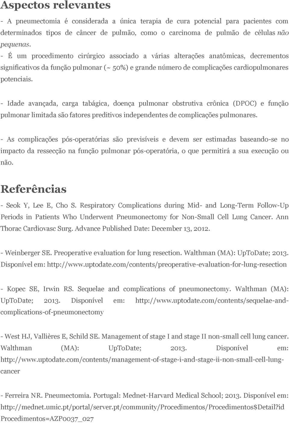 - Idade avançada, carga tabágica, doença pulmonar obstrutiva crônica (DPOC) e função pulmonar limitada são fatores preditivos independentes de complicações pulmonares.