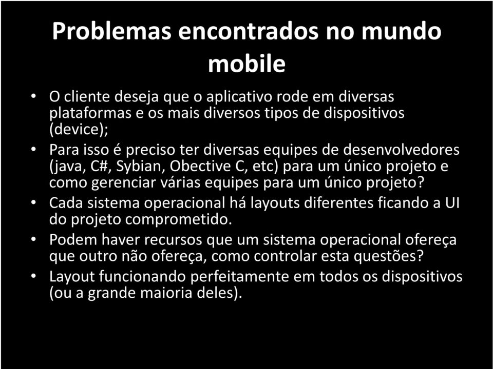 equipes para um único projeto? Cada sistema operacional há layouts diferentes ficando a UI do projeto comprometido.