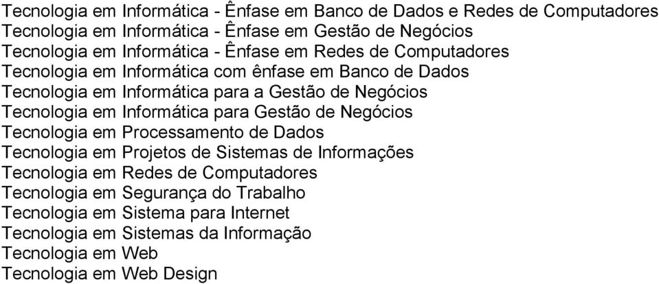 Tecnologia em Informática para Gestão de Negócios Tecnologia em Processamento de Dados Tecnologia em Projetos de Sistemas de Informações Tecnologia em Redes