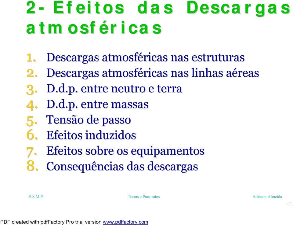 Descargas atmosféricas nas linhas aéreas 3. D.d.p. entre neutro e terra 4. D.d.p. entre massas 5.