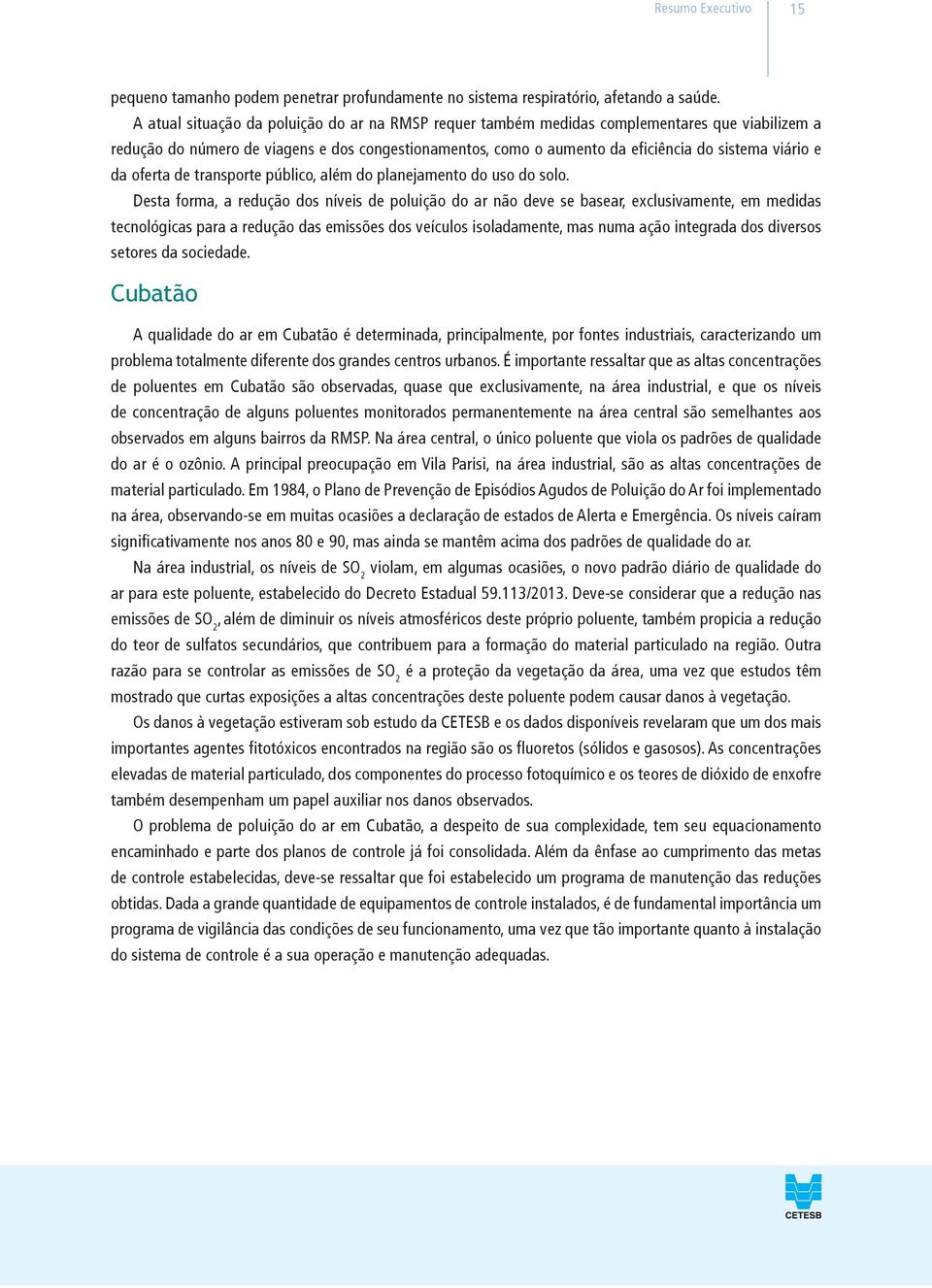 da oferta de transporte público, além do planejamento do uso do solo.