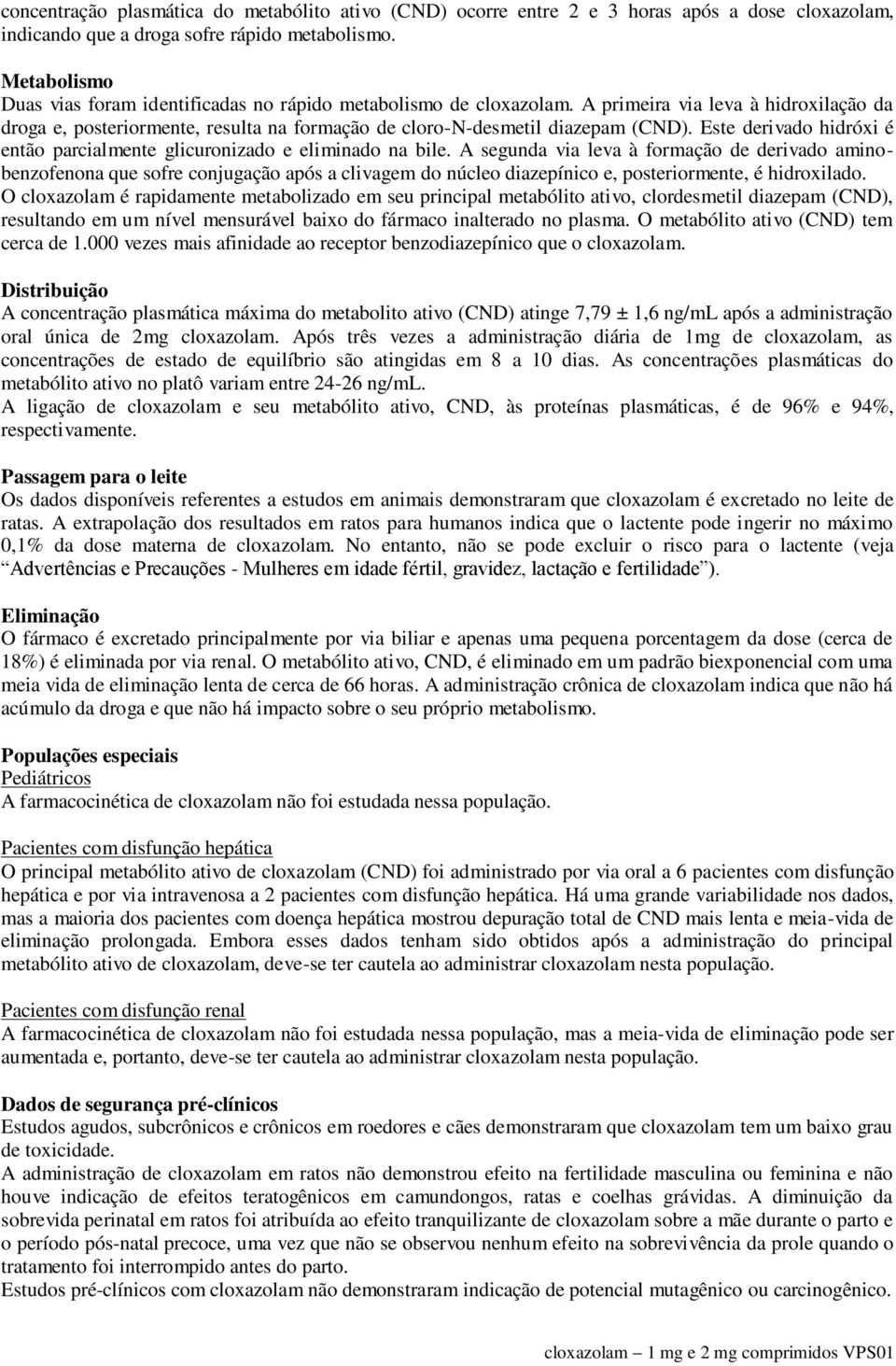 Este derivado hidróxi é então parcialmente glicuronizado e eliminado na bile.