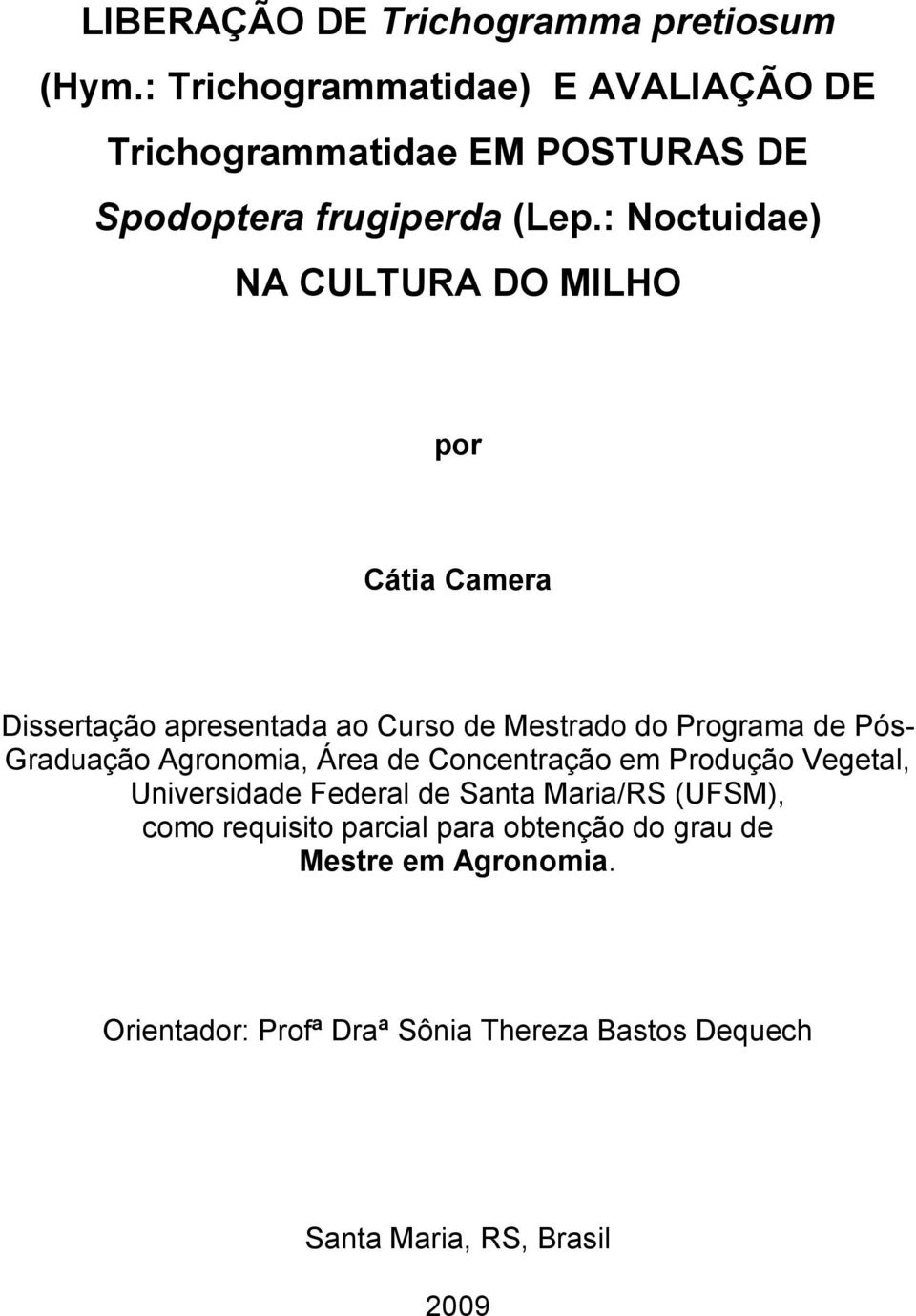 : Noctuidae) NA CULTURA DO MILHO por Cátia Camera Dissertação apresentada ao Curso de Mestrado do Programa de Pós- Graduação