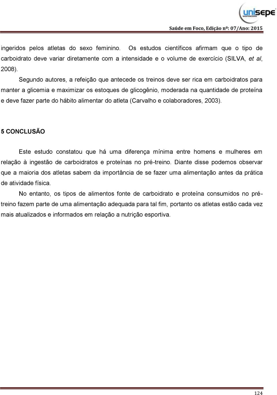 do hábito alimentar do atleta (Carvalho e colaboradores, 2003).