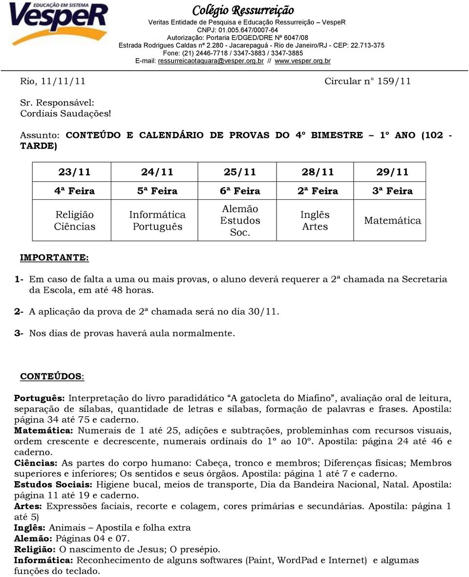 Apostila: página 34 até 75 e caderno. : Numerais de 1 até 25, adições e subtrações, probleminhas com recursos visuais, ordem crescente e decrescente, numerais ordinais do 1º ao 10º.