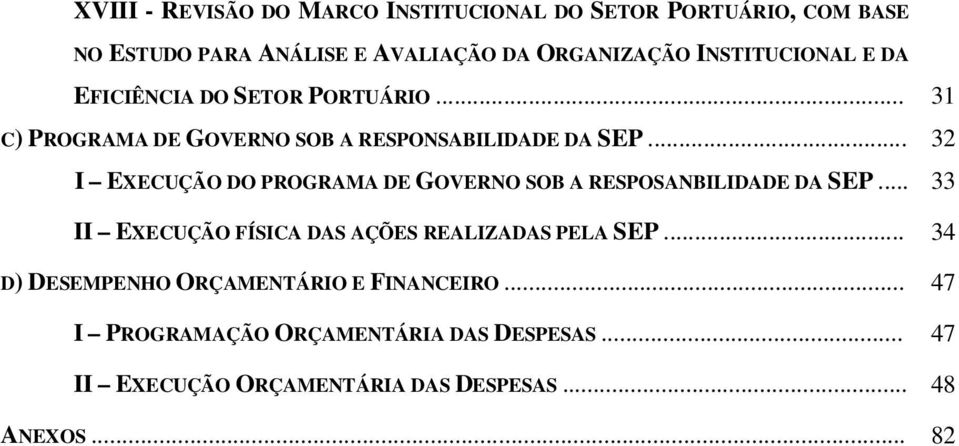 .. 32 I EXECUÇÃO DO PROGRAMA DE GOVERNO SOB A RESPOSANBILIDADE DA SEP... 33 II EXECUÇÃO FÍSICA DAS AÇÕES REALIZADAS PELA SEP.