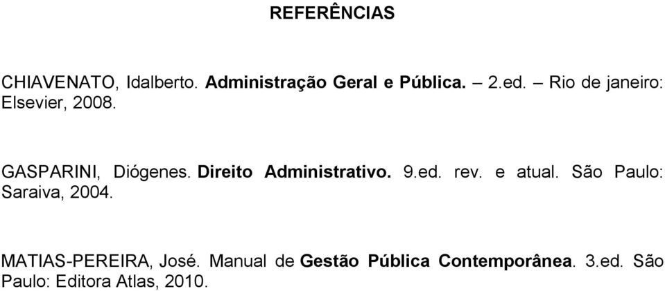 Direito Administrativo. 9.ed. rev. e atual. São Paulo: Saraiva, 2004.